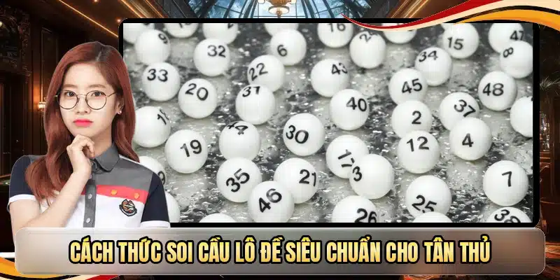 Cách thức soi cầu lô đề siêu chuẩn cho tân thủ