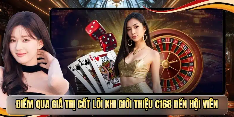 Điểm qua giá trị cốt lõi khi giới thiệu C168 đến hội viên