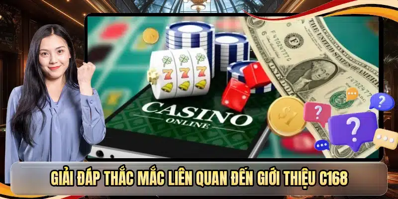 Giải đáp thắc mắc liên quan đến giới thiệu C168
