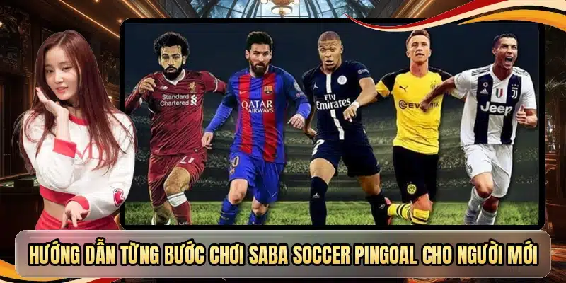 Hướng dẫn từng bước chơi Saba Soccer Pingoal cho người mới