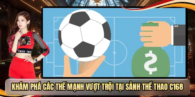 Khám phá các thế mạnh vượt trội tại sảnh thể thao C168