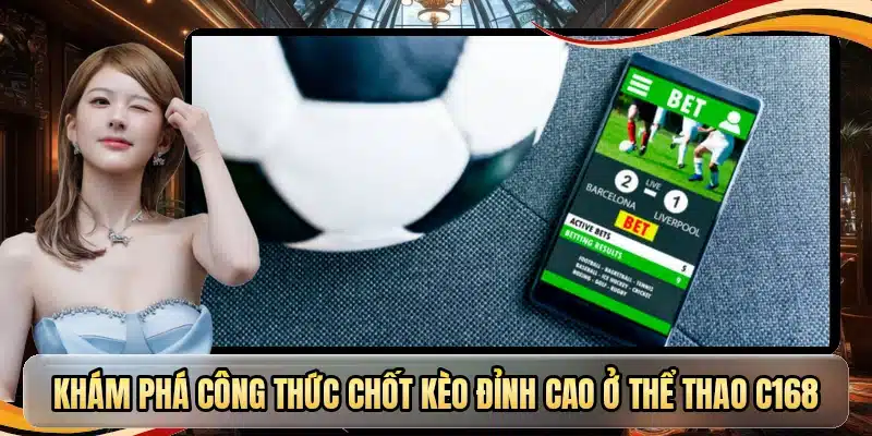 Khám phá công thức chốt kèo đỉnh cao ở thể thao C168