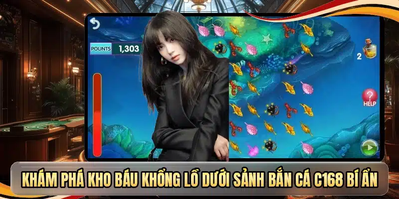 Khám phá kho báu khổng lồ dưới sảnh bắn cá C168 bí ẩn