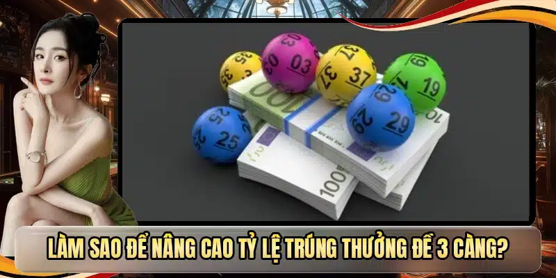 Làm sao để nâng cao tỷ lệ trúng thưởng đề 3 càng?