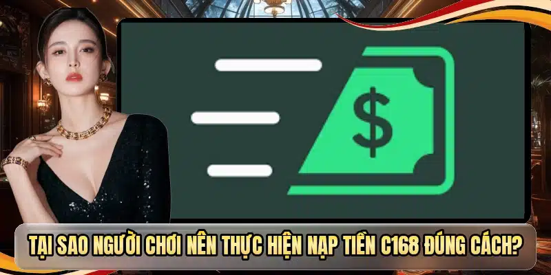 Tại sao người chơi nên thực hiện nạp tiền C168 đúng cách?