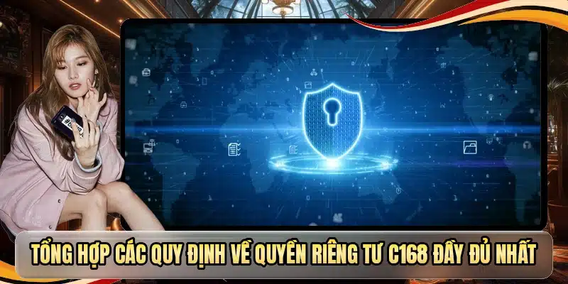 Tổng hợp các quy định về quyền riêng tư C168 đầy đủ nhất