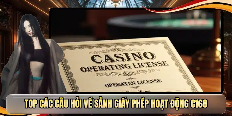Top các câu hỏi về sảnh giấy phép hoạt động C168